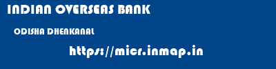INDIAN OVERSEAS BANK  ODISHA DHENKANAL    micr code